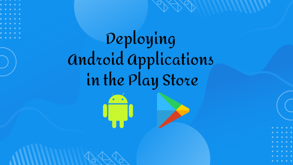 How To Deploy Android App In The Play Store - Tech Banda Blog's