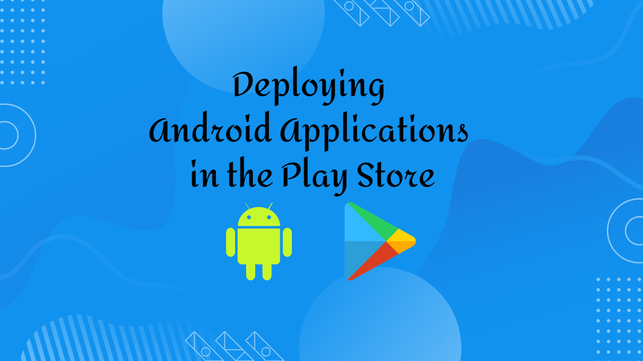 How to Deploy Android App in the Play Store
